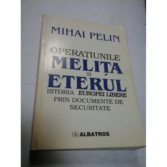 OPERATIUNILE MELITA SI ETERUL - MIHAI PELIN 